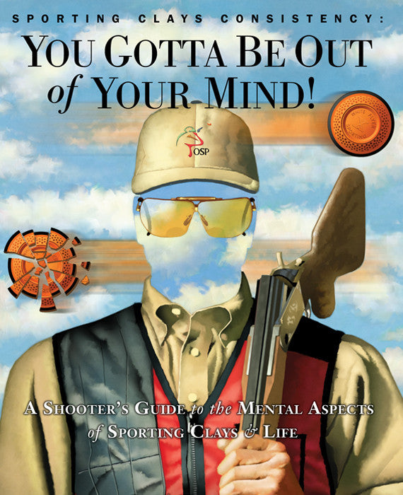 Paperback Book, Regular Edition, “Sporting Clays Consistency: You Gotta Be Out of Your Mind”